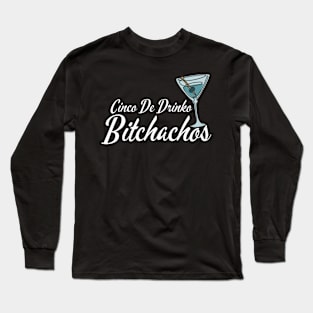 Cinco-De-Drinko-Bitchachos Long Sleeve T-Shirt